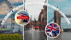 UK Skilled Worker Visa: A Complete Guide to Success